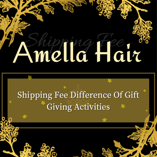 Amella Hair Shipping Fee Difference Of Gift Giving Activities